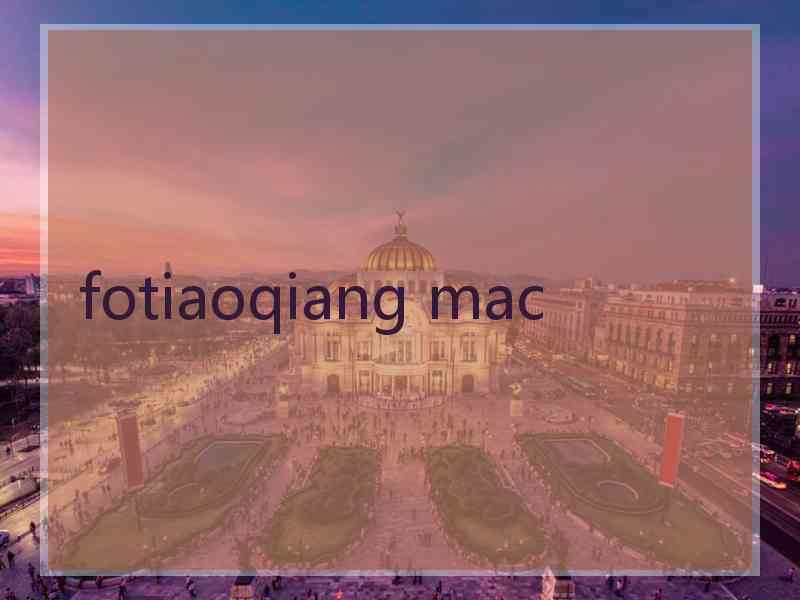 fotiaoqiang mac