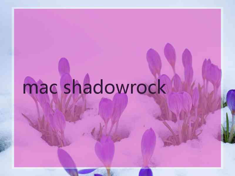 mac shadowrock